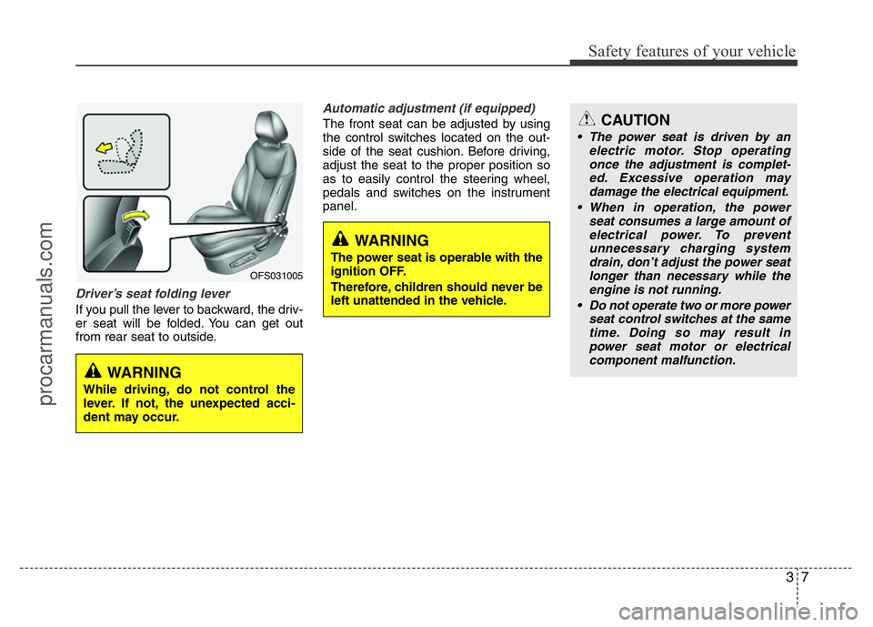 HYUNDAI VELOSTER 2011 Owners Manual 37
Safety features of your vehicle
Driver’s seat folding lever
If you pull the lever to backward, the driv-
er seat will be folded. You can get out
from rear seat to outside.
Automatic adjustment (i HYUNDAI VELOSTER 2011 Owners Manual 37
Safety features of your vehicle
Driver’s seat folding lever
If you pull the lever to backward, the driv-
er seat will be folded. You can get out
from rear seat to outside.
Automatic adjustment (i