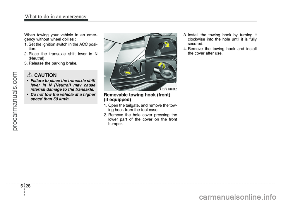 HYUNDAI VELOSTER 2011  Owners Manual What to do in an emergency
28 6
When towing your vehicle in an emer-
gency without wheel dollies :
1. Set the ignition switch in the ACC posi-
tion.
2. Place the transaxle shift lever in N
(Neutral).
