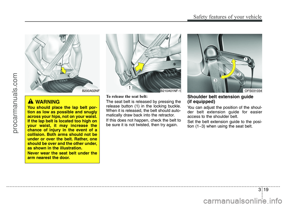 HYUNDAI VELOSTER 2011 Owners Manual 319
Safety features of your vehicle
To release the seat belt:
The seat belt is released by pressing the
release button (1) in the locking buckle.
When it is released, the belt should auto-
matically d HYUNDAI VELOSTER 2011 Owners Manual 319
Safety features of your vehicle
To release the seat belt:
The seat belt is released by pressing the
release button (1) in the locking buckle.
When it is released, the belt should auto-
matically d