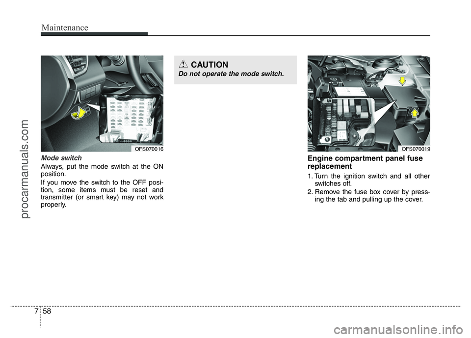 HYUNDAI VELOSTER 2011  Owners Manual Maintenance
58 7
Mode switch
Always, put the mode switch at the ON
position.
If you move the switch to the OFF posi-
tion, some items must be reset and
transmitter (or smart key) may not work
properly