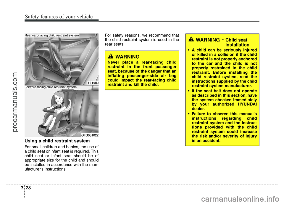 HYUNDAI VELOSTER 2011 Owners Manual Safety features of your vehicle
28 3
Using a child restraint system
For small children and babies, the use of
a child seat or infant seat is required. This
child seat or infant seat should be of
appro HYUNDAI VELOSTER 2011 Owners Manual Safety features of your vehicle
28 3
Using a child restraint system
For small children and babies, the use of
a child seat or infant seat is required. This
child seat or infant seat should be of
appro