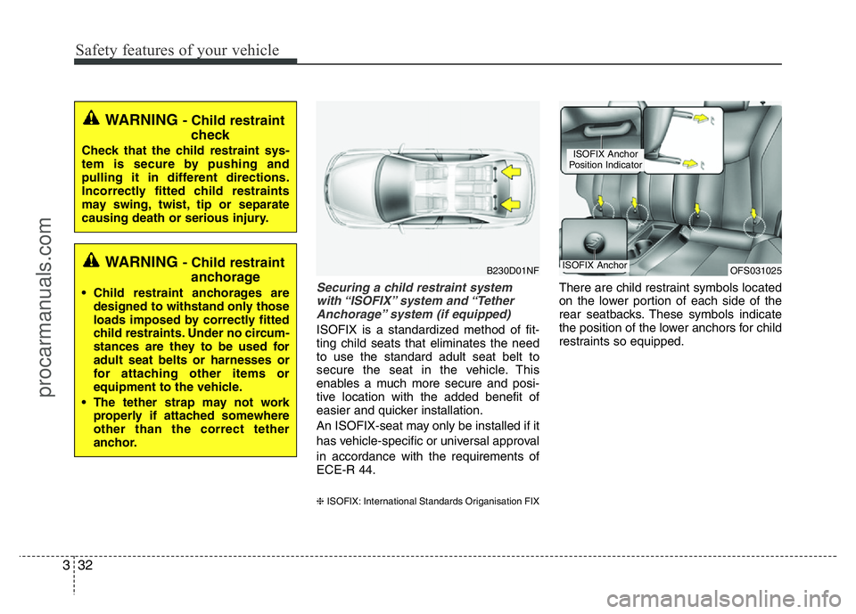 HYUNDAI VELOSTER 2011 Owners Manual Safety features of your vehicle
32 3
Securing a child restraint system
with “ISOFIX” system and “Tether
Anchorage” system (if equipped)
ISOFIX is a standardized method of fit-
ting child seat HYUNDAI VELOSTER 2011 Owners Manual Safety features of your vehicle
32 3
Securing a child restraint system
with “ISOFIX” system and “Tether
Anchorage” system (if equipped)
ISOFIX is a standardized method of fit-
ting child seat