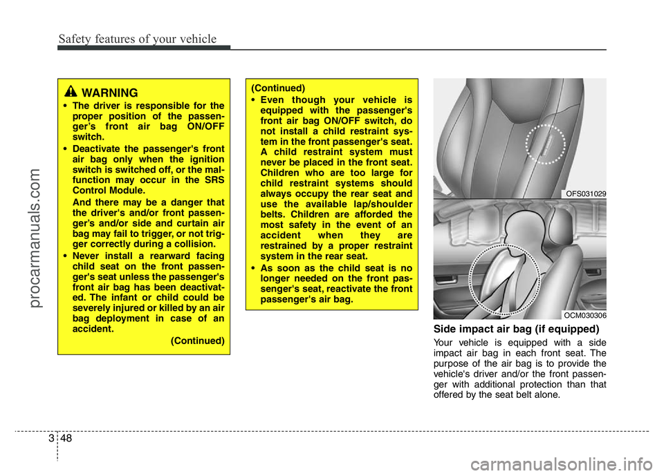 HYUNDAI VELOSTER 2011 Owners Manual Safety features of your vehicle
48 3
Side impact air bag (if equipped)
Your vehicle is equipped with a side
impact air bag in each front seat. The
purpose of the air bag is to provide the
vehicle' HYUNDAI VELOSTER 2011 Owners Manual Safety features of your vehicle
48 3
Side impact air bag (if equipped)
Your vehicle is equipped with a side
impact air bag in each front seat. The
purpose of the air bag is to provide the
vehicle'