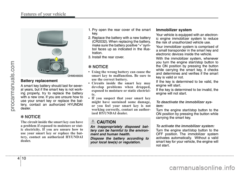 HYUNDAI VELOSTER 2011 Owners Manual Features of your vehicle
10 4
Battery replacement
A smart key battery should last for sever-
al years, but if the smart key is not work-
ing properly, try to replace the battery
with a new one. If you HYUNDAI VELOSTER 2011 Owners Manual Features of your vehicle
10 4
Battery replacement
A smart key battery should last for sever-
al years, but if the smart key is not work-
ing properly, try to replace the battery
with a new one. If you
