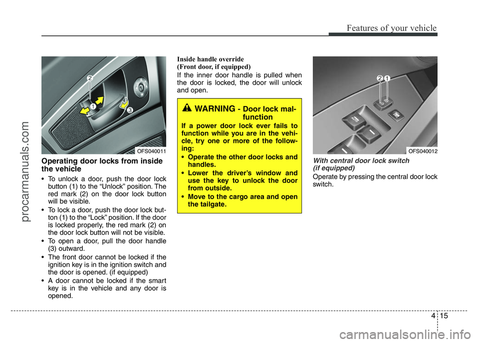 HYUNDAI VELOSTER 2011 Owners Manual 415
Features of your vehicle
Operating door locks from inside
the vehicle
• To unlock a door, push the door lock
button (1) to the “Unlock” position. The
red mark (2) on the door lock button
wil HYUNDAI VELOSTER 2011 Owners Manual 415
Features of your vehicle
Operating door locks from inside
the vehicle
• To unlock a door, push the door lock
button (1) to the “Unlock” position. The
red mark (2) on the door lock button
wil
