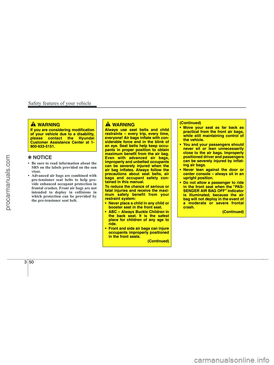 HYUNDAI VERACRUZ 2010  Owners Manual Safety features of your vehicle
50 3
✽
✽
NOTICE
• Be sure to read information about the
SRS on the labels provided on the sun
visor.
• Advanced air bags are combined with
pre-tensioner seat be