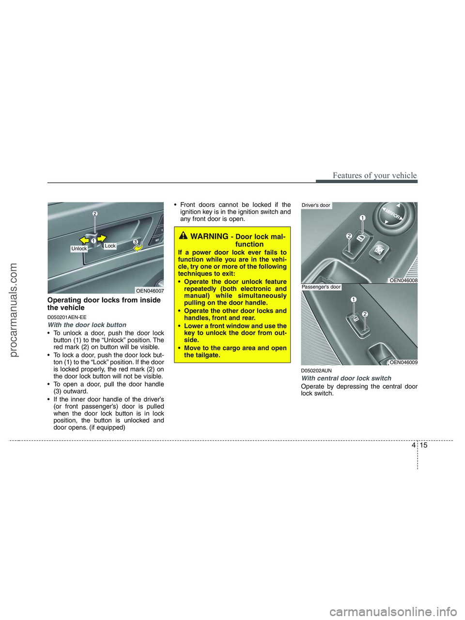 HYUNDAI VERACRUZ 2010  Owners Manual 415
Features of your vehicle
Operating door locks from inside
the vehicle
D050201AEN-EE
With the door lock button
 To unlock a door, push the door lock
button (1) to the “Unlock” position. The
red