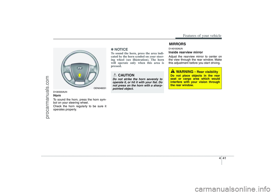 HYUNDAI VERACRUZ 2009  Owners Manual 441
Features of your vehicle
D130500AUNHornTo sound the horn, press the horn sym-
bol on your steering wheel.
Check the horn regularly to be sure it
operates properly.
✽ ✽
NOTICETo sound the horn,