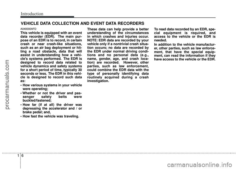HYUNDAI VERACRUZ 2012 Owners Manual Introduction
61
A040000AFD
This vehicle is equipped with an event
data recorder (EDR). The main pur-
pose of an EDR is to record, in certain
crash or near crash-like situations,
such as an air bag dep HYUNDAI VERACRUZ 2012 Owners Manual Introduction
61
A040000AFD
This vehicle is equipped with an event
data recorder (EDR). The main pur-
pose of an EDR is to record, in certain
crash or near crash-like situations,
such as an air bag dep
