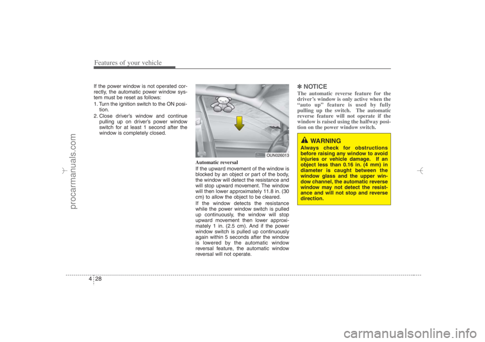 HYUNDAI VERACRUZ 2007 Owners Manual Features of your vehicle28 4If the power window is not operated cor-
rectly, the automatic power window sys-
tem must be reset as follows:
1. Turn the ignition switch to the ON posi-
tion.
2. Close dr HYUNDAI VERACRUZ 2007 Owners Manual Features of your vehicle28 4If the power window is not operated cor-
rectly, the automatic power window sys-
tem must be reset as follows:
1. Turn the ignition switch to the ON posi-
tion.
2. Close dr