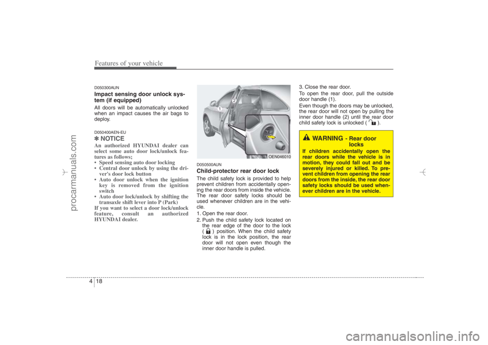 HYUNDAI VERACRUZ 2007 Owners Manual Features of your vehicle18 4D050300AUNImpact sensing door unlock sys-
tem (if equipped)All doors will be automatically unlocked
when an impact causes the air bags to
deploy.D050400AEN-EU✽ ✽
NOTICE HYUNDAI VERACRUZ 2007 Owners Manual Features of your vehicle18 4D050300AUNImpact sensing door unlock sys-
tem (if equipped)All doors will be automatically unlocked
when an impact causes the air bags to
deploy.D050400AEN-EU✽ ✽
NOTICE