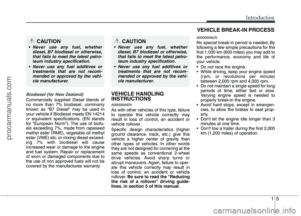 HYUNDAI VERACRUZ 2011 Owners Manual 15
Introduction
Biodiesel (for New Zealand)
Commercially supplied Diesel blends of no more than 7% biodiesel, commonly
known as "B7 Diesel" may be used in
your vehicle if Biodiesel meets EN 14214
or e HYUNDAI VERACRUZ 2011 Owners Manual 15
Introduction
Biodiesel (for New Zealand)
Commercially supplied Diesel blends of no more than 7% biodiesel, commonly
known as "B7 Diesel" may be used in
your vehicle if Biodiesel meets EN 14214
or e