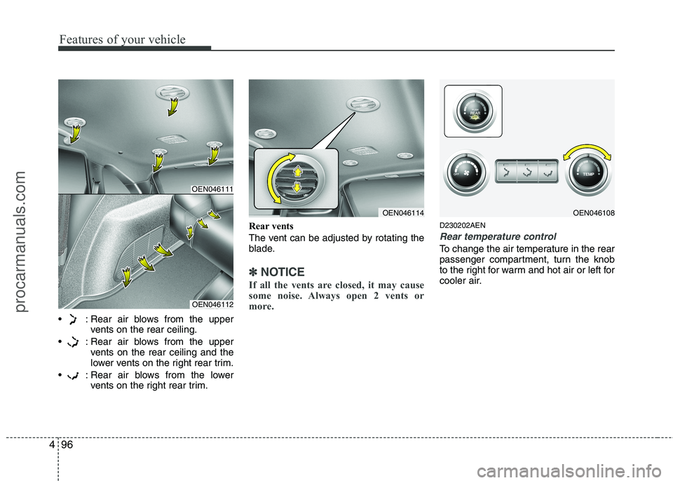 HYUNDAI VERACRUZ 2011  Owners Manual Features of your vehicle
96
4
 : Rear air blows from the upper
vents on the rear ceiling.
 : Rear air blows from the upper vents on the rear ceiling and the 
lower vents on the right rear trim.
 : Rea
