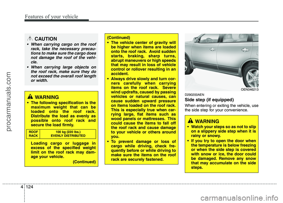 HYUNDAI VERACRUZ 2011  Owners Manual Features of your vehicle
124
4
D290200AEN Side step (if equipped) 
When entering or exiting the vehicle, use 
the side step for your convenience.WARNING 
 The following specification is the maximum we
