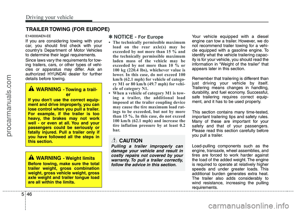 HYUNDAI VERACRUZ 2011  Owners Manual Driving your vehicle
46
5
E140000AEN-EE 
If you are considering towing with your 
car, you should first check with your
countrys Department of Motor Vehicles
to determine their legal requirements. 
S