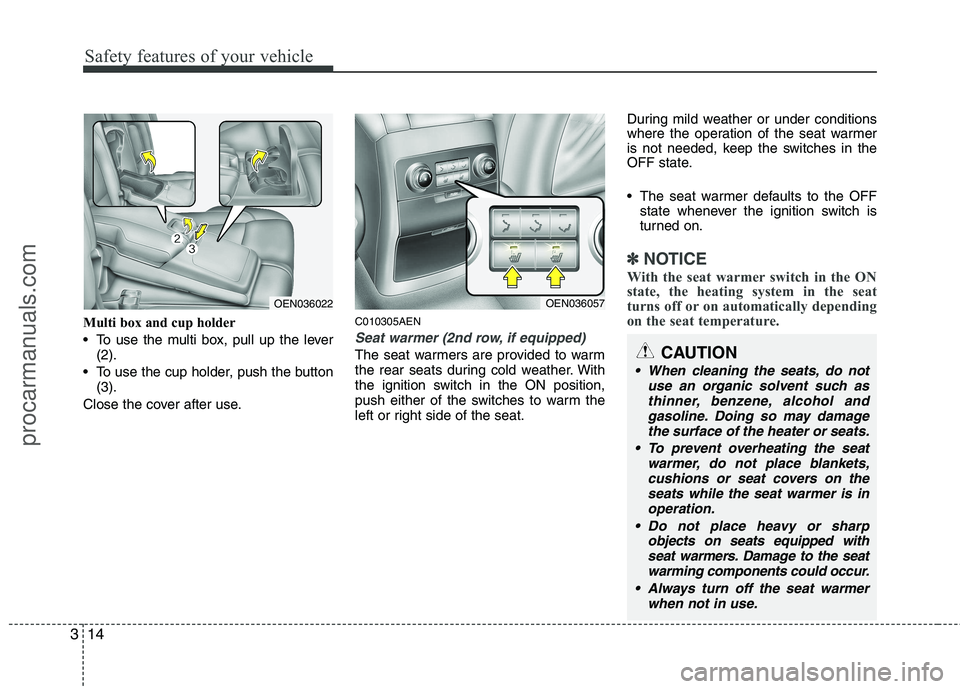 HYUNDAI VERACRUZ 2011 Owners Manual Safety features of your vehicle
14
3
Multi box and cup holder
To use the multi box, pull up the lever
(2).
To use the cup holder, push the button (3).
Close the cover after use. C010305AEN
Seat war HYUNDAI VERACRUZ 2011 Owners Manual Safety features of your vehicle
14
3
Multi box and cup holder
To use the multi box, pull up the lever
(2).
To use the cup holder, push the button (3).
Close the cover after use. C010305AEN
Seat war