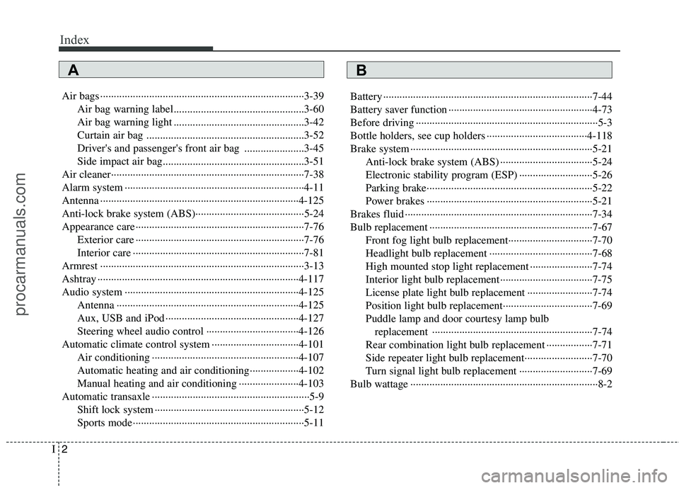 HYUNDAI VERACRUZ 2011  Owners Manual Index
2
I
Air bags ···········································································3-39
Air bag warning label.....
