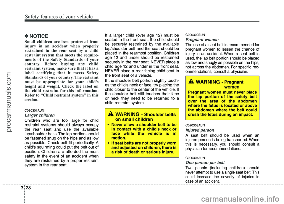 HYUNDAI VERACRUZ 2011 Owners Manual Safety features of your vehicle
28
3
✽✽
NOTICE
Small children are best protected from
injury in an accident when properly
restrained in the rear seat by a child
restraint system that meets the re HYUNDAI VERACRUZ 2011 Owners Manual Safety features of your vehicle
28
3
✽✽
NOTICE
Small children are best protected from
injury in an accident when properly
restrained in the rear seat by a child
restraint system that meets the re