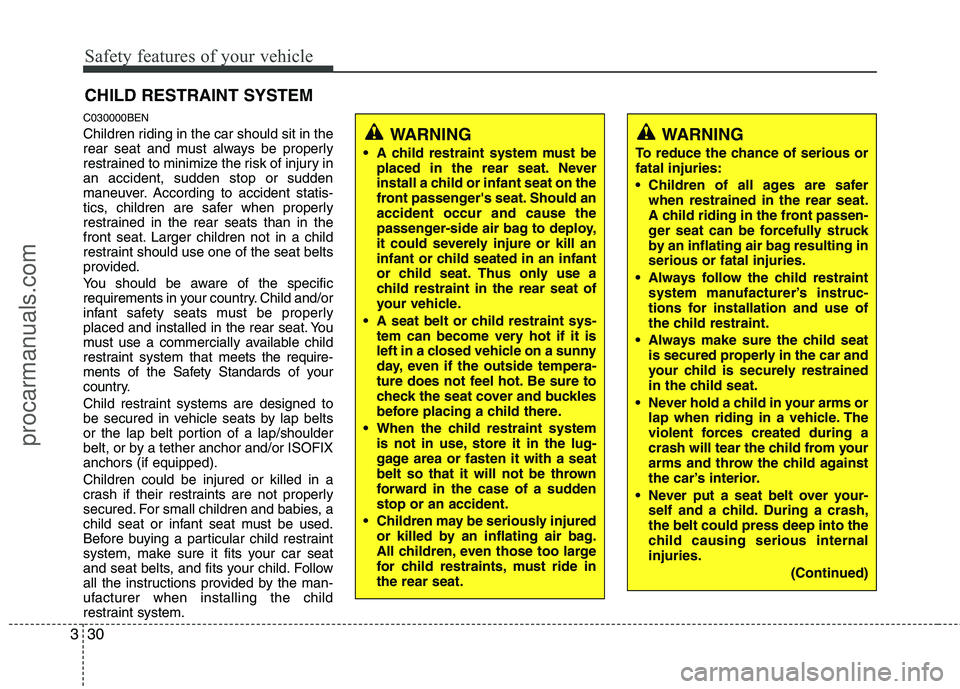 HYUNDAI VERACRUZ 2011 Owners Manual Safety features of your vehicle
30
3
CHILD RESTRAINT SYSTEM
C030000BEN
Children riding in the car should sit in the
rear seat and must always be properly
restrained to minimize the risk of injury in HYUNDAI VERACRUZ 2011 Owners Manual Safety features of your vehicle
30
3
CHILD RESTRAINT SYSTEM
C030000BEN
Children riding in the car should sit in the
rear seat and must always be properly
restrained to minimize the risk of injury in