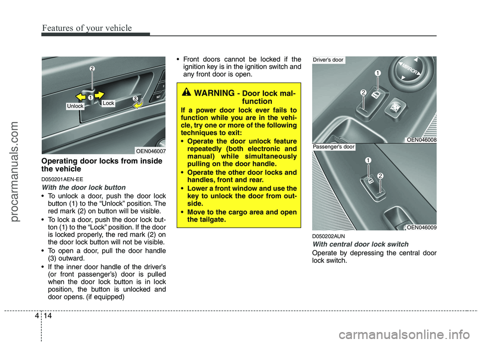 HYUNDAI VERACRUZ 2011  Owners Manual Features of your vehicle
14
4
Operating door locks from inside 
the vehicle D050201AEN-EE
With the door lock button
 To unlock a door, push the door lock
button (1) to the “Unlock” position. The 
