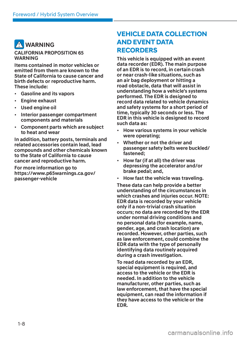 HYUNDAI ELANTRA HYBRID 2023  Owners Manual Foreword / Hybrid System Overview1-8
VEHICLE DATA COLLECTION 
AND EVENT DATA 
RECORDERS
This vehicle is equipped with an event 
data recorder (EDR). The main purpose 
of an EDR is to record, in certai