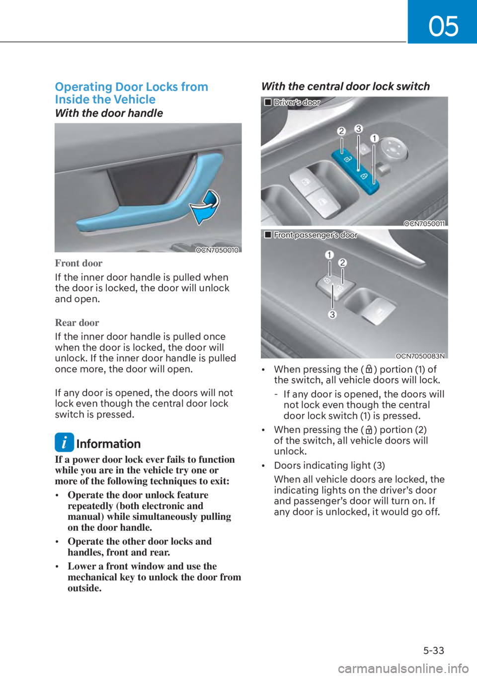 HYUNDAI ELANTRA HYBRID 2023  Owners Manual 05
5-33
Operating Door Locks from 
Inside the Vehicle
With the door handle
OCN7050010
Front door
If the inner door handle is pulled when 
the door is lock
ed, the door will unlock 
and open.
Rear door