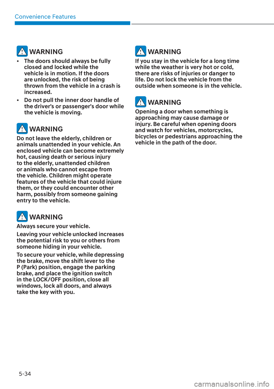 HYUNDAI ELANTRA HYBRID 2023  Owners Manual Convenience Features5-34
 WARNING
[� The doors should always be fully 
closed and locked while the 
vehicle is in motion. If the doors 
are unlocked, the risk of being 
thrown from the vehicle in a 