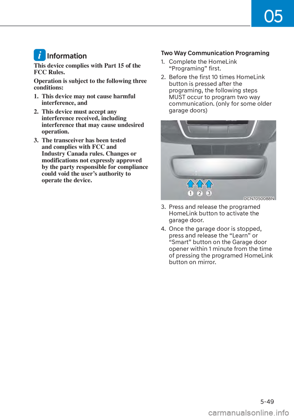 HYUNDAI ELANTRA HYBRID 2023  Owners Manual 05
5-49
 Information
This device complies with Part 15 of the 
FCC Rules. 
Operation is subject to the following three 
conditions: 
1.  This device may not cause harmful interference, and 
2.  This d