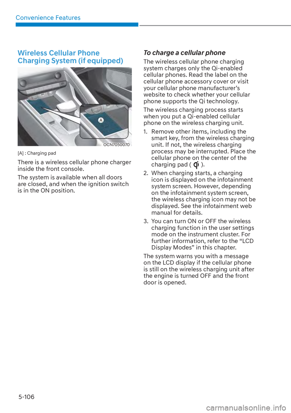HYUNDAI ELANTRA HYBRID 2023  Owners Manual Convenience Features5-106
Wireless Cellular Phone 
Charging System (if equipped)
OCN7050070
[A] : Charging pad 
There is a wireless cellular phone charger 
inside the front console. 
The system is ava