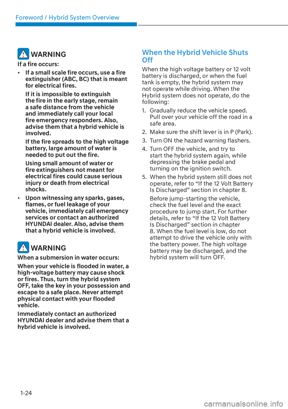HYUNDAI ELANTRA HYBRID 2023  Owners Manual Foreword / Hybrid System Overview1-24
 WARNING
If a fire occurs:
[� If a small scale fire occurs, use a fire 
extinguisher (ABC, BC) that is meant 
for electrical fires.
If it is impossible to extin