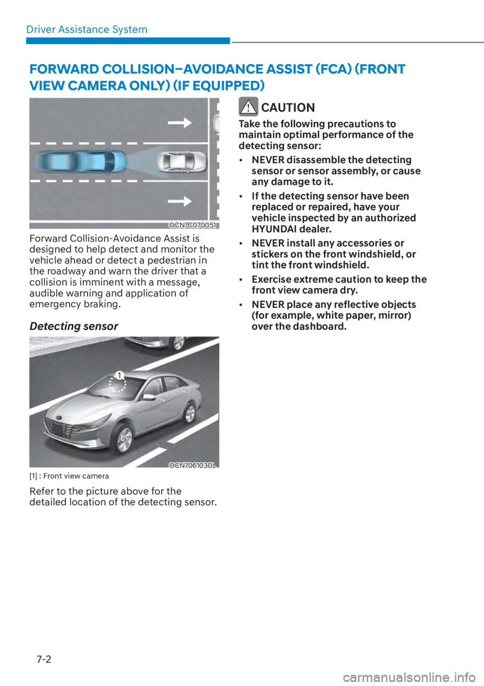 HYUNDAI ELANTRA HYBRID 2023  Owners Manual Driver Assistance System7-2
OCN7C070051
Forward Collision-Avoidance Assist is 
designed to help detect and monitor the 
vehicle ahead or detect a pedestrian in 
the roadway and warn the driver that a 