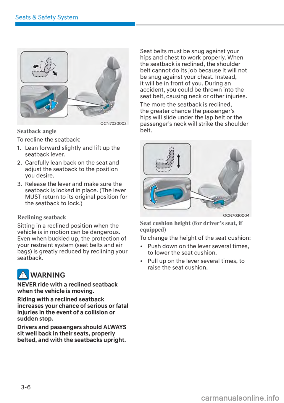 HYUNDAI ELANTRA HYBRID 2023 Owners Manual Seats & Safety System3-6
OCN7030003
Seatback angle
To recline the seatback:
1.
Lean forward slightly and lift up the
seatback lever.
2. Carefully lean back on the seat and adjust the seatback to HYUNDAI ELANTRA HYBRID 2023 Owners Manual Seats & Safety System3-6
OCN7030003
Seatback angle
To recline the seatback:
1.
Lean forward slightly and lift up the
seatback lever.
2. Carefully lean back on the seat and adjust the seatback to