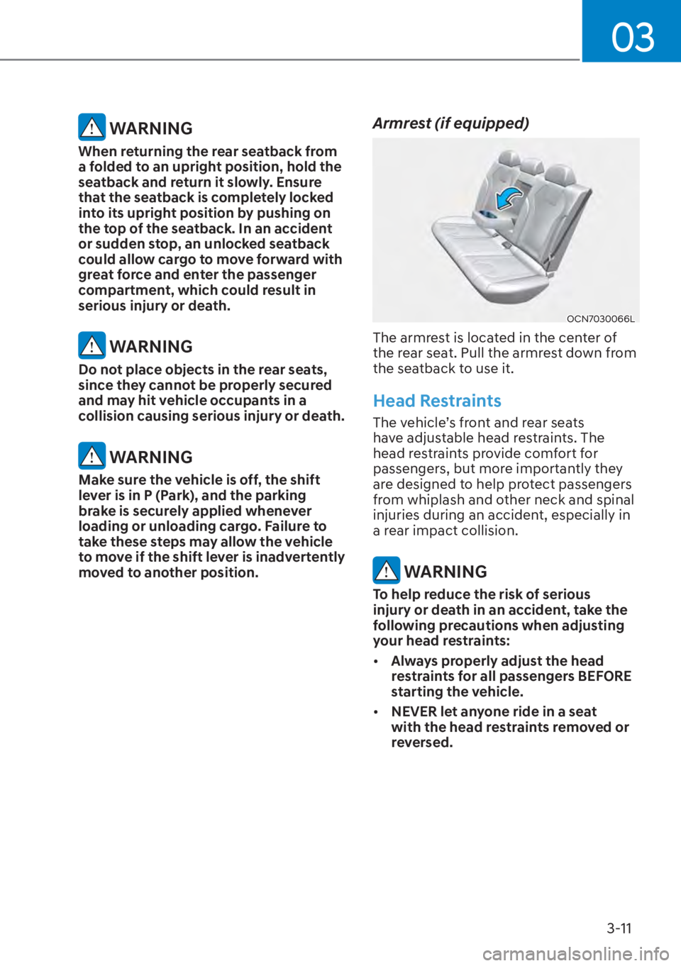 HYUNDAI ELANTRA HYBRID 2023  Owners Manual 03
3-11
 WARNING
When returning the rear seatback from 
a folded to an upright position, hold the 
seatback and return it slowly. Ensure 
that the seatback is completely locked 
into its upright posit