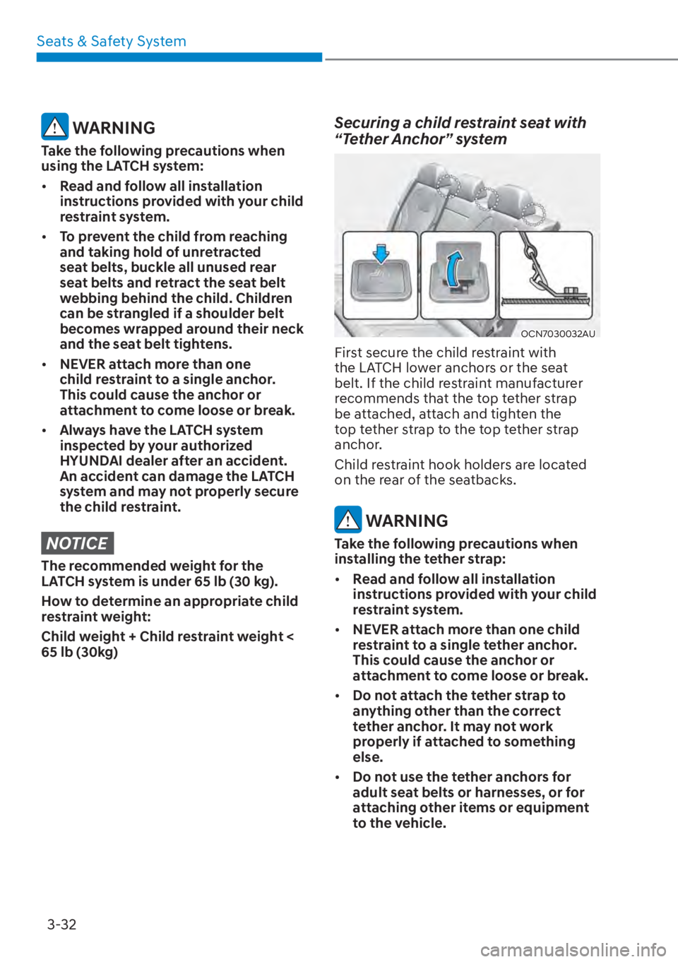 HYUNDAI ELANTRA HYBRID 2023  Owners Manual Seats & Safety System3-32
 WARNING
Take the following precautions when 
using the LATCH system:
[� Read and follow all installation 
instructions provided with your child 
restraint system.
[� To 