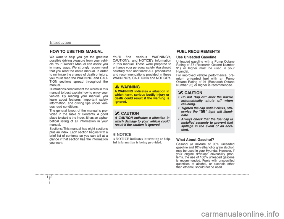 HYUNDAI ENTOURAGE 2008  Owners Manual Introduction2 1We want to help you get the greatest
possible driving pleasure from your vehi-
cle. Your Owner’s Manual can assist you
in many ways. We strongly recommend
that you read the entire man