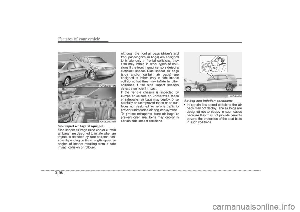 HYUNDAI ENTOURAGE 2008  Owners Manual Features of your vehicle98 3Side impact air bags (if equipped)
Side impact air bags (side and/or curtain
air bags) are designed to inflate when an
impact is detected by side collision sen-
sors depend
