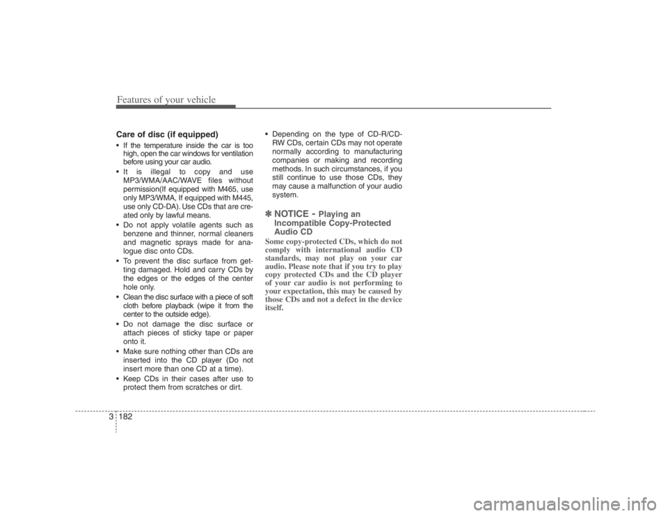 HYUNDAI ENTOURAGE 2008  Owners Manual Features of your vehicle182 3Care of disc (if equipped) If the temperature inside the car is too
high, open the car windows for ventilation
before using your car audio.
 It is illegal to copy and use
