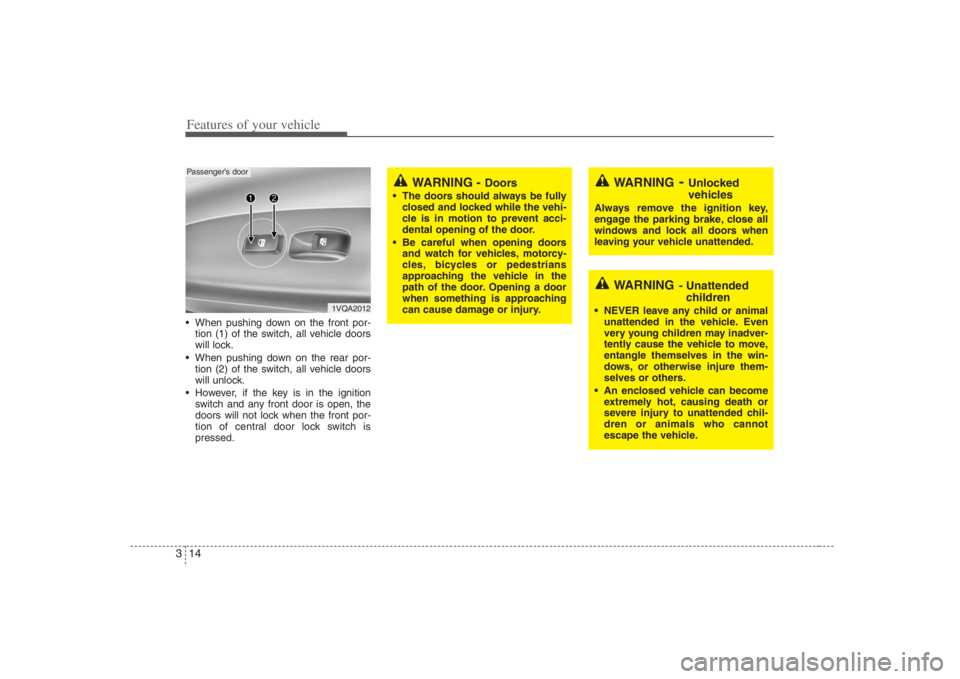 HYUNDAI ENTOURAGE 2008  Owners Manual Features of your vehicle14 3 When pushing down on the front por-
tion (1) of the switch, all vehicle doors
will lock.
 When pushing down on the rear por-
tion (2) of the switch, all vehicle doors
will