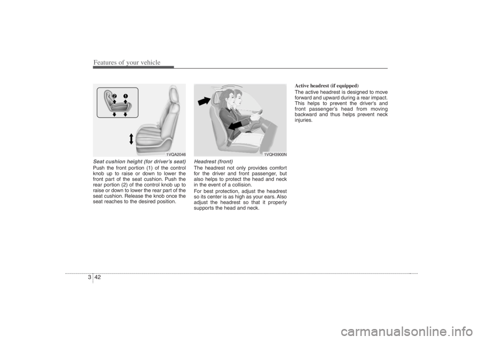 HYUNDAI ENTOURAGE 2008  Owners Manual Features of your vehicle42 3Seat cushion height (for driver’s seat)Push the front portion (1) of the control
knob up to raise or down to lower the
front part of the seat cushion. Push the
rear porti