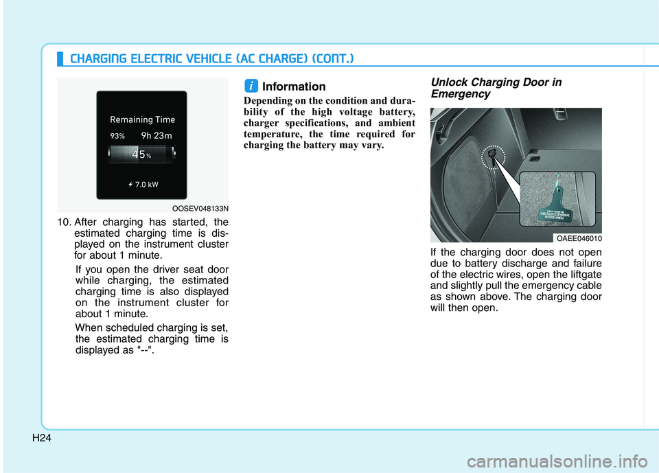 HYUNDAI IONIQ 2020  Owners Manual H24
C CH
HA
AR
RG
GI
IN
NG
G 
 E
EL
LE
EC
CT
TR
RI
IC
C 
 V
VE
EH
HI
IC
CL
LE
E 
 (
(A
AC
C 
 C
CH
HA
AR
RG
GE
E)
) 
 (
(C
CO
ON
NT
T.
.)
)
10. After charging has started, the
estimated charging time 