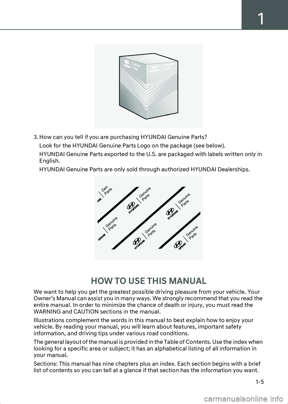 HYUNDAI IONIQ 6 2023  Owners Manual 1
1-5
A100A04L
3. How can you tell if you are purchasing HYUNDAI Genuine Parts?Look for the HYUNDAI Genuine Parts Logo on the package (see below).
HYUNDAI Genuine Parts exported to the U.S. are packag