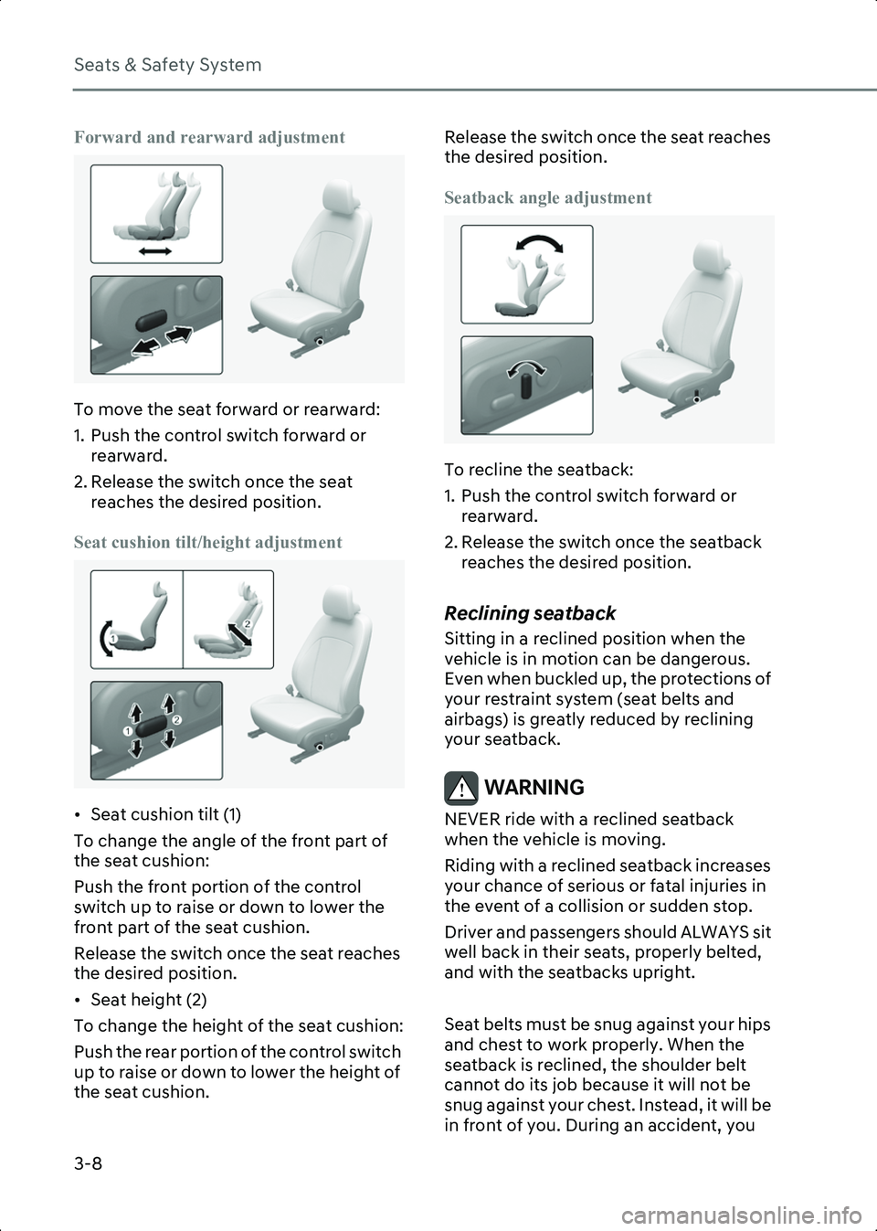 HYUNDAI IONIQ 6 2023  Owners Manual Seats & Safety System
3-8
Forward and rearward adjustment
B3000204
To move the seat forward or rearward:
1. Push the control switch forward or rearward.
2. Release the switch once the seat  reaches th