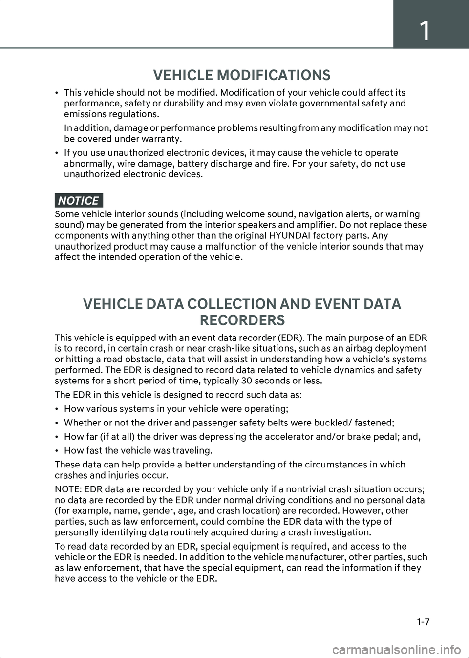HYUNDAI IONIQ 6 2023  Owners Manual 1
1-7
VEHICLE MODIFICATIONS
• This vehicle should not be modified. Modification of your vehicle could affect its performance, safety or durability and may even violate governmental safety and 
emiss