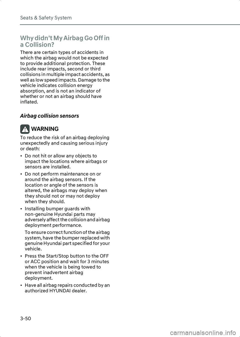 HYUNDAI IONIQ 6 2023  Owners Manual Seats & Safety System
3-50
Why didn’t My Airbag Go Off in 
a Collision?
There are certain types of accidents in 
which the airbag would not be expected 
to provide additional protection. These 
incl