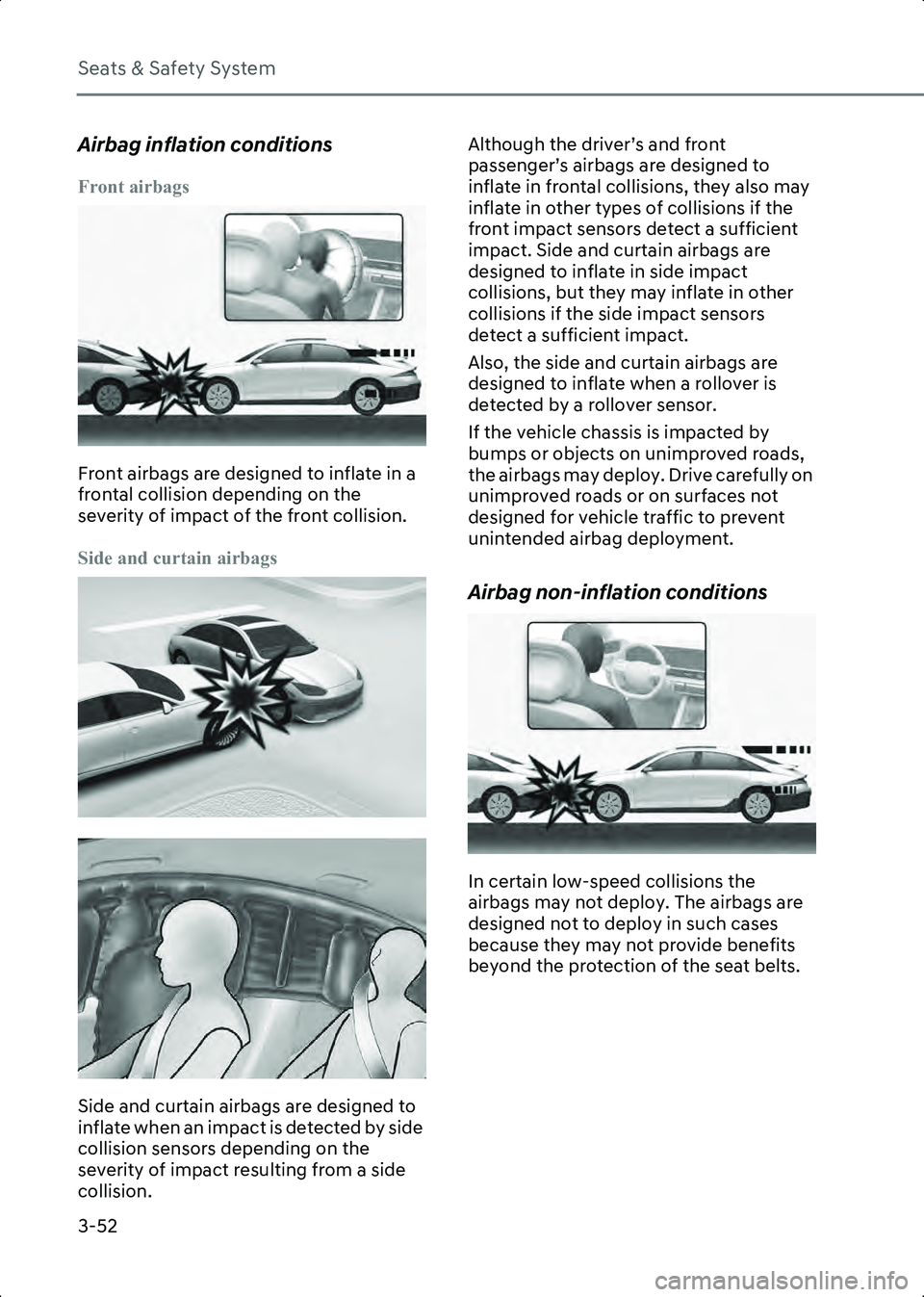 HYUNDAI IONIQ 6 2023 Owners Manual Seats & Safety System
3-52
Airbag inflation conditions
Front airbags
B3003401
Front airbags are designed to inflate in a
frontal collision depending on the
severity of impact of the front collision. HYUNDAI IONIQ 6 2023 Owners Manual Seats & Safety System
3-52
Airbag inflation conditions
Front airbags
B3003401
Front airbags are designed to inflate in a
frontal collision depending on the
severity of impact of the front collision.