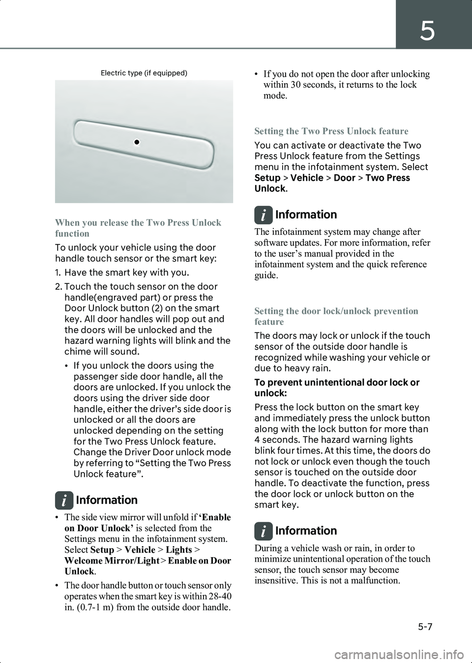 HYUNDAI IONIQ 6 2023  Owners Manual 5
5-7
Electric type (if equipped)
B5002804
When you release the Two Press Unlock 
function
To unlock your vehicle using the door 
handle touch sensor or the smart key:
1. Have the smart key with you.
