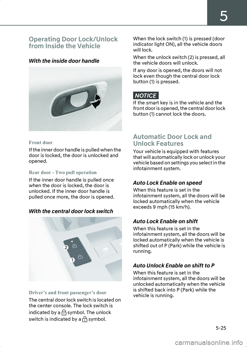 HYUNDAI IONIQ 6 2023  Owners Manual 5
5-25
Operating Door Lock/Unlock 
from Inside the Vehicle
With the inside door handle
B5003101
Front door
If the inner door handle is pulled when the 
door is locked, the door is unlocked and 
opened