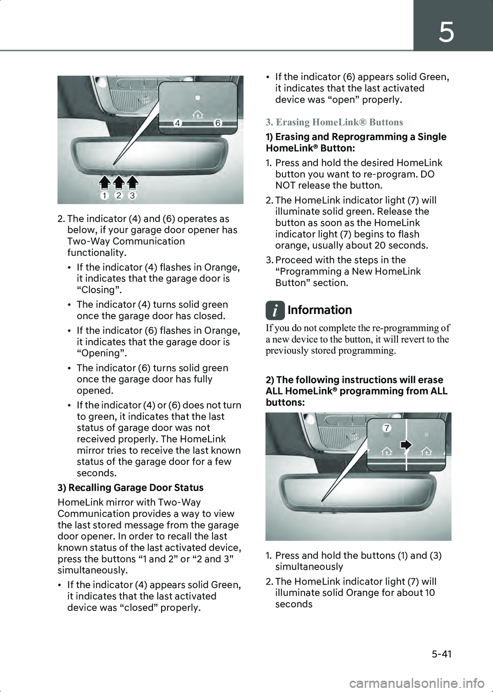 HYUNDAI IONIQ 6 2023  Owners Manual 5
5-41
ONE1051266N
2. The indicator (4) and (6) operates as below, if your garage door opener has 
Two-Way Communication 
functionality.
• If the indicator (4) flashes in Orange, it indicates that t
