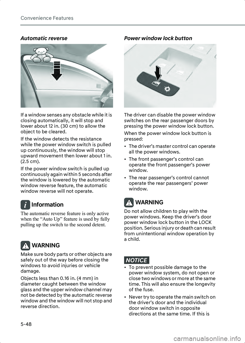 HYUNDAI IONIQ 6 2023  Owners Manual Convenience Features
5-48
Automatic reverse
B5008202
If a window senses any obstacle while it is 
closing automatically, it will stop and 
lower about 12 in. (30 cm) to allow the 
object to be cleared