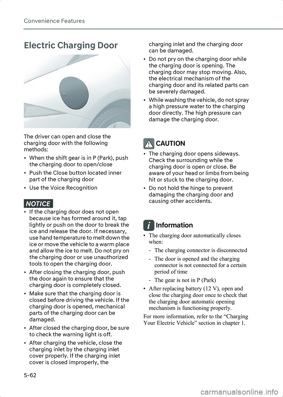 HYUNDAI IONIQ 6 2023  Owners Manual Convenience Features
5-62
Electric Charging Door
B5013501
The driver can open and close the 
charging door with the following 
methods:
• When the shift gear is in P (Park), push the charging door t